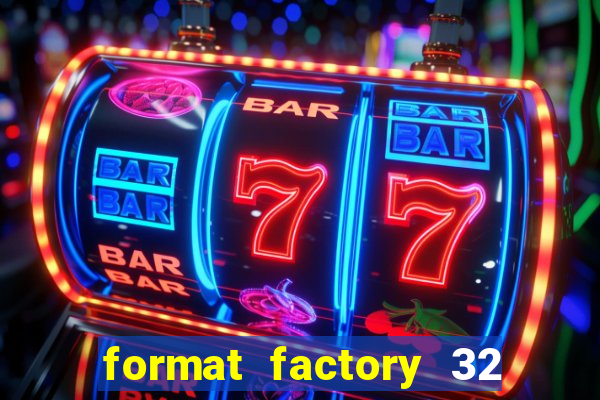 format factory 32 bits windows 7